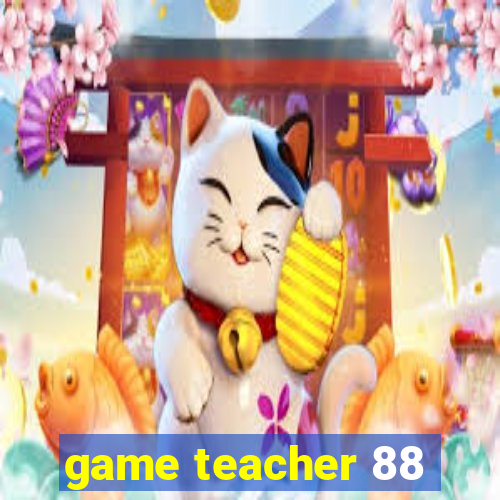 game teacher 88